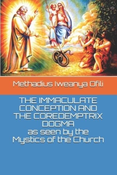 Cover for Methadius Iweanya Ofili · THE IMMACULATE CONCEPTION AND THE COREDEMPTRIX DOGMA as seen by the Mystics of the Church (Paperback Book) (2021)