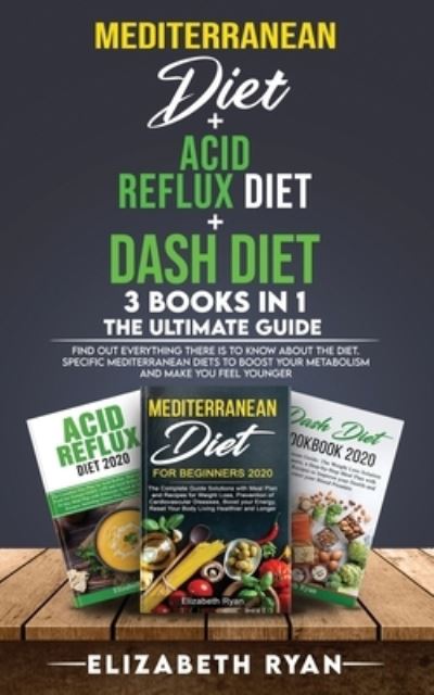 Cover for Elizabeth Ryan · Mediterranean Diet + Acid Reflux Diet + Dash Diet 3 Books in 1. The Ultimate Guide (Paperback Book) (2020)