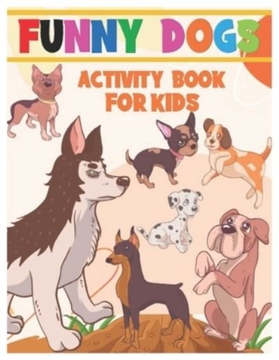 Cover for Great A Design · Funny Dogs Activity Book for Kids (Paperback Book) (2020)