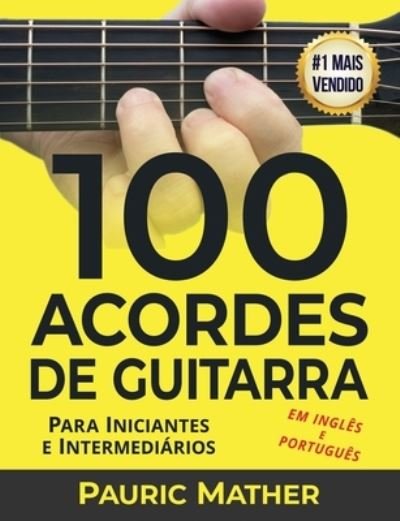 Cover for Pauric Mather · 100 Acordes De Guitarra: Para Iniciantes e Intermedios - Como Tocar Guitarra Acustica (Paperback Bog) (2020)
