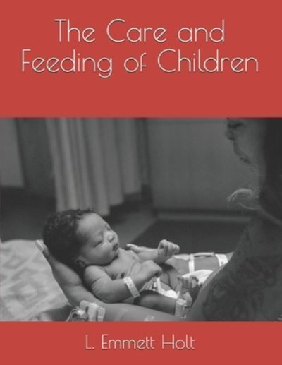 Cover for L Emmett Holt · The Care and Feeding of Children (Pocketbok) (2021)