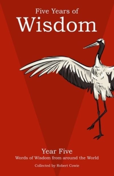 Five Years of Wisdom Year Five: Words of Wisdom from around the World - Five Years of Wisdom - Robert Cowie - Kirjat - Independently Published - 9798592008856 - torstai 7. tammikuuta 2021