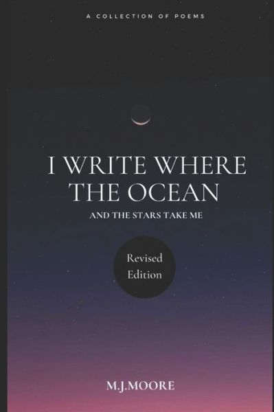 Cover for M J Moore · I Write Where The Ocean And The Stars Take Me Revised Edition (Paperback Book) (2021)