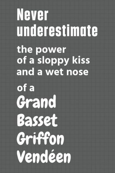 Never underestimate the power of a sloppy kiss and a wet nose of a Grand Basset Griffon Vendeen - Wowpooch Press - Books - Independently Published - 9798612632856 - February 11, 2020