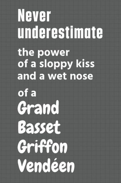 Cover for Wowpooch Press · Never underestimate the power of a sloppy kiss and a wet nose of a Grand Basset Griffon Vendeen (Paperback Bog) (2020)