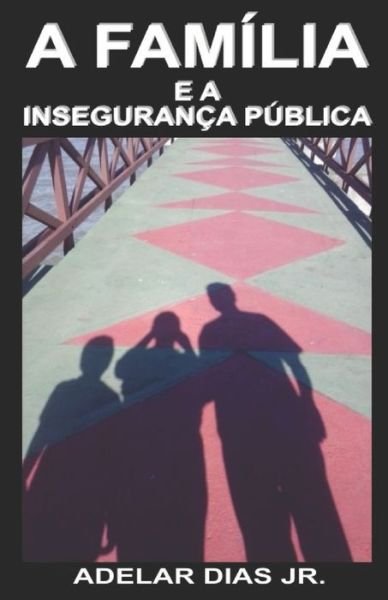 Cover for Jr Adelar Dias · A Familia e a Inseguranca Publica (Paperback Book) (2020)