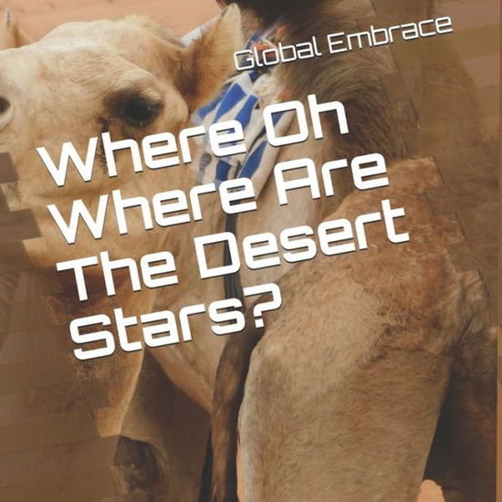 Where Oh Where Are The Desert Stars? - Global Embrace - Books - Independently Published - 9798667108856 - July 30, 2020