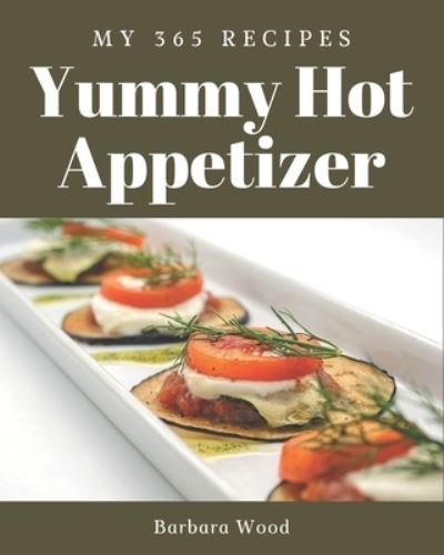 Cover for Barbara Wood · My 365 Yummy Hot Appetizer Recipes (Paperback Bog) (2020)