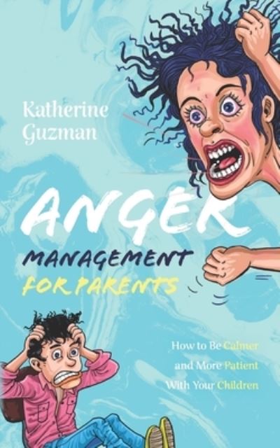 Cover for Katherine Guzman · Anger Management for Parents: How to Be Calmer and More Patient With Your Children (Paperback Book) (2020)