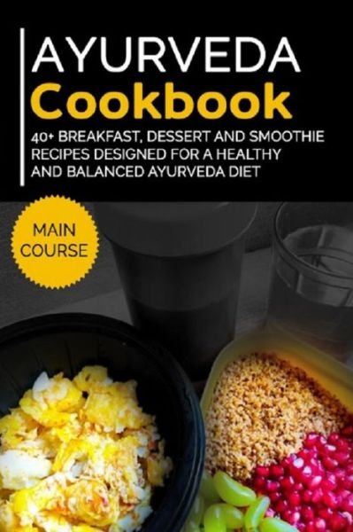 Cover for Njoku Caleb · Ayurveda Cookbook: 40+ Breakfast, Dessert and Smoothie Recipes designed for a healthy and balanced Ayurveda diet (Paperback Book) (2021)
