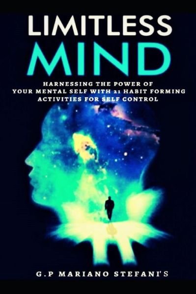 Cover for G P Mariano Stefani's · Limitless Mind: Harnessing the Power of Your Mental Self with 21 Habit Forming Activities for Self Control - A Guide to Discovering You Purpose (Taschenbuch) (2021)