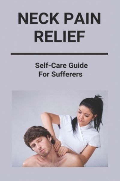 Regena Hartrick · Neck Pain Relief (Paperback Book) (2021)