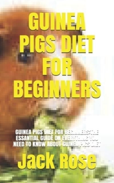 Cover for Jack Rose · Guinea Pigs Diet for Beginners (Pocketbok) (2021)