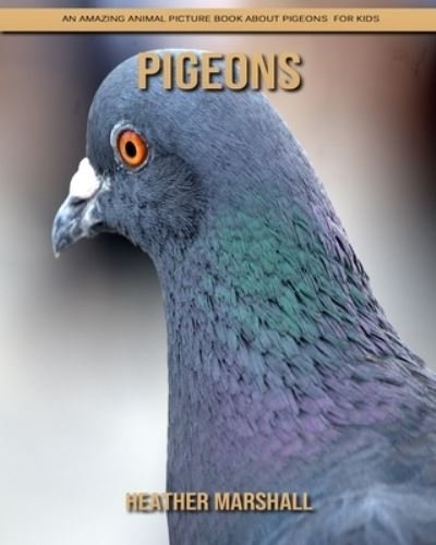 Cover for Heather Marshall · Pigeons: An Amazing Animal Picture Book about Pigeons for Kids (Pocketbok) (2021)