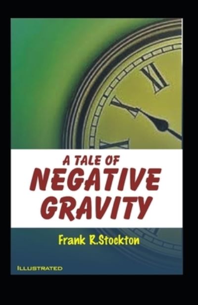 Cover for Frank R Stockton · A Tale of Negative Gravity Illustrated (Taschenbuch) (2021)