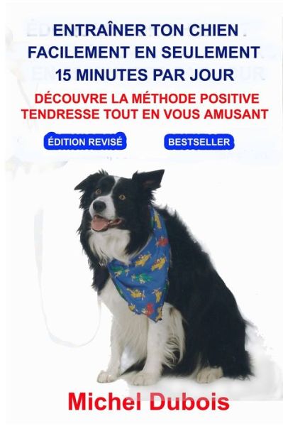 Cover for Michel Dubois · Entrainer ton Chien en seulement 15 Minutes par Jour (Paperback Book) (2021)