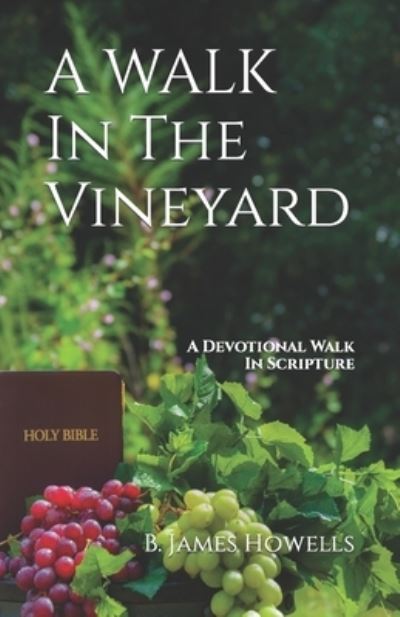 A Walk in the Vineyard - B James Howells - Libros - Independently Published - 9798757256856 - 5 de noviembre de 2021