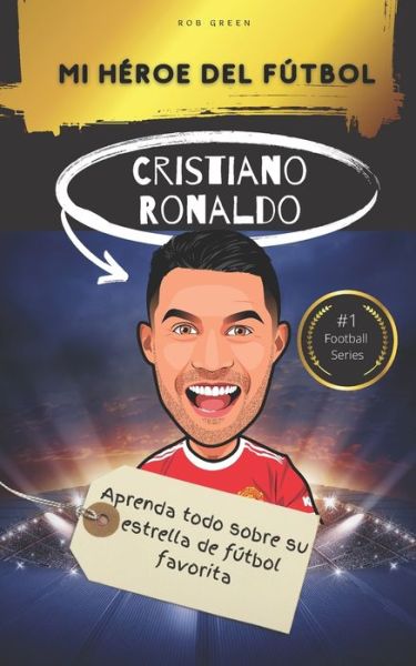 Cover for Rob Green · Mi heroe del futbol: Cristiano Ronaldo: Aprenda todo sobre su estrella de futbol favorita - My Football Hero - Football Biographies for Kids (Paperback Book) (2022)