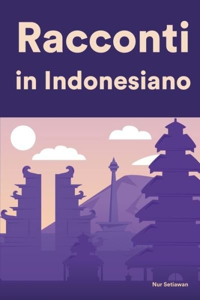 Cover for Nur Setiawan · Racconti in Indonesiano: Racconti in Indonesiano per principianti e intermedi (Paperback Book) (2022)