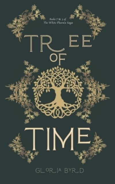 Cover for Gloria Byrd · Tree of Time: Books 2 &amp; 3 of The White Phoenix Saga - The White Phoenix Saga (Paperback Book) (2022)