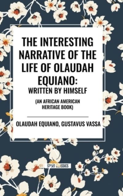 Cover for Olaudah Equiano · The Interesting Narrative of the Life of Olaudah Equiano: Written by Himself (an African American Heritage Book) (Hardcover Book) (2024)