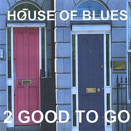 Cover for 2 Good to Go · House of Blues (CD) (2008)