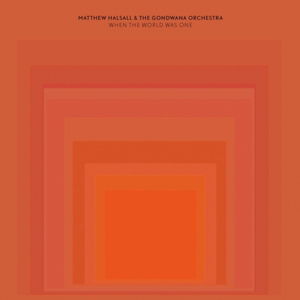 When The World Was One - Matthew & The Gondwana Orchestra Halsall - Musik - GONDWANA - 5029385996857 - 16. juni 2014