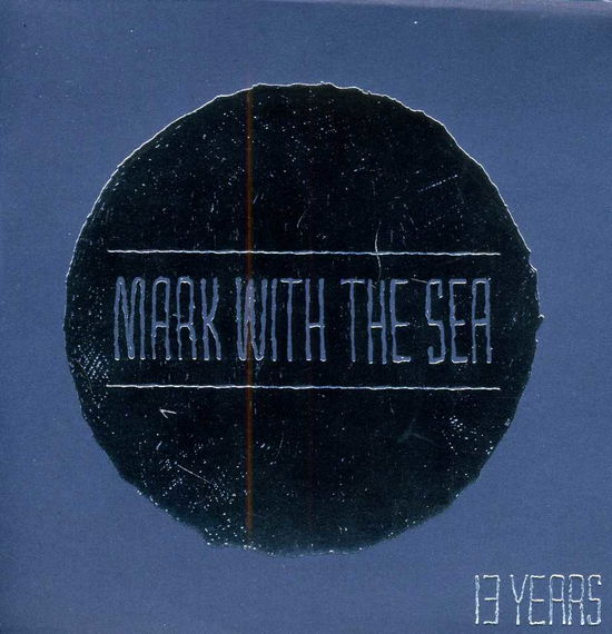 Cover for Mark with the Sea · 13 Years (CD) (2013)