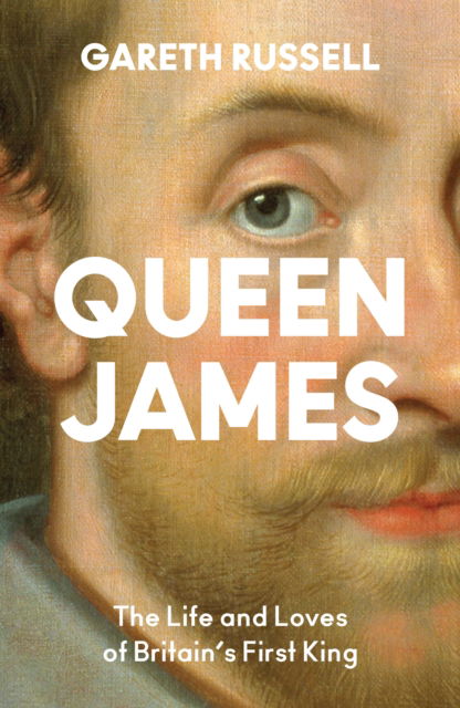 Cover for Gareth Russell · Queen James: The Life and Loves of Britain’s First King (Gebundenes Buch) (2025)