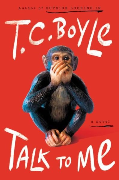 Cover for T.C. Boyle · Talk to Me: A Novel (Innbunden bok) (2021)