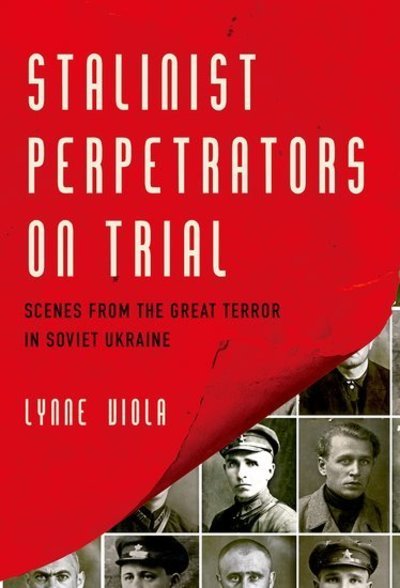 Cover for Viola, Lynne (Professor of History, Professor of History, University of Toronto) · Stalinist Perpetrators on Trial: Scenes from the Great Terror in Soviet Ukraine (Pocketbok) (2019)