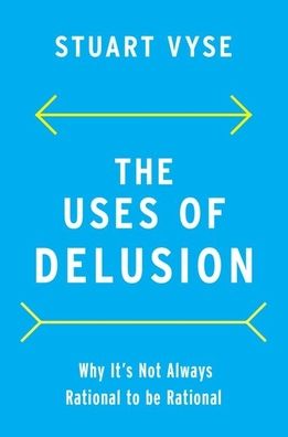 Cover for Vyse, Stuart (Psychologist and Writer, Psychologist and Writer) · The Uses of Delusion: Why It's Not Always Rational to Be Rational (Inbunden Bok) (2022)