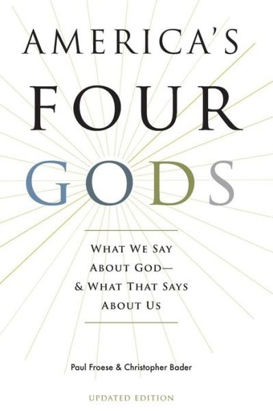 Cover for Froese, Paul (Associate Professor of Sociology, Associate Professor of Sociology, Baylor University) · America's Four Gods: What We Say About God-And What That Says About Us (Taschenbuch) [Updated edition] (2015)