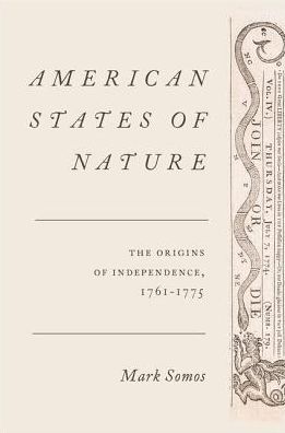 Cover for Somos, Mark (Senior Visiting Research Fellow, Senior Visiting Research Fellow, Sussex Law School, UK) · American States of Nature: The Origins of Independence, 1761-1775 (Hardcover Book) (2019)