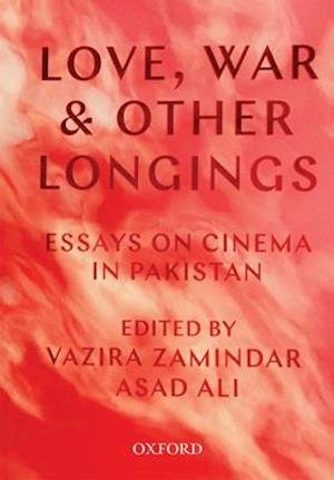 Cover for Love, War, and Other Longings: Essays on Cinema in Pakistan (Paperback Book) (2020)