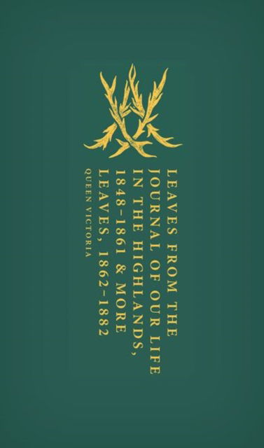 Cover for Victoria · Leaves from the Journal of Our Life in the Highlands, 1848-1861 &amp; More Leaves, 1862-1882 - Oxford World's Classics Hardback Collection (Hardcover Book) (2024)