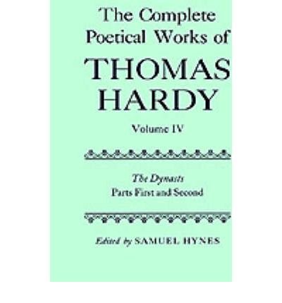 Cover for Thomas Hardy · The Complete Poetical Works of Thomas Hardy: Volume IV: The Dynasts, Parts First and Second - Oxford English Texts (Hardcover Book) (1995)