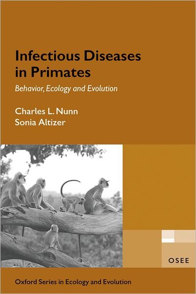 Cover for Nunn, Charles (, Max Planck Institute for Evolutionary Anthropology, Leipzig, Germany and Department of Integrative Biology at University of California, Berkeley, USA.) · Infectious Diseases in Primates: Behavior, Ecology and Evolution - Oxford Series in Ecology and Evolution (Pocketbok) (2006)