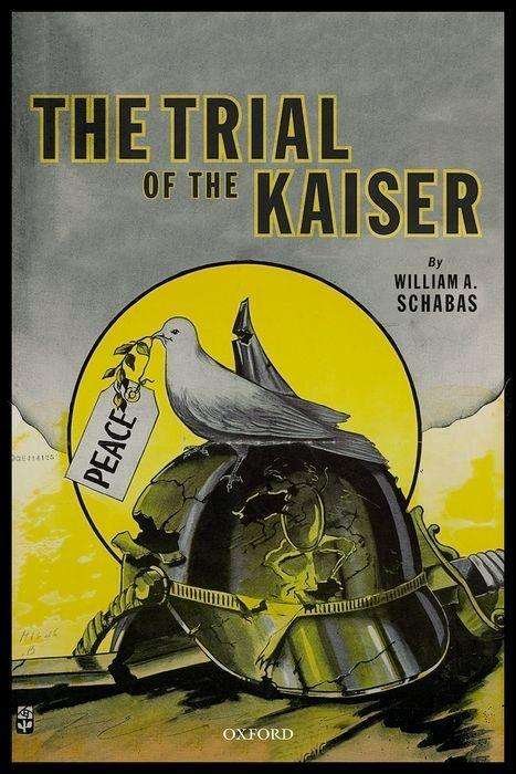Cover for Schabas, William A. (Professor of International Law, Professor of International Law, Middlesex University in London) · The Trial of the Kaiser (Hardcover bog) (2018)