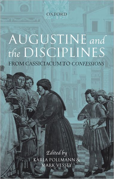 Cover for Pollmann · Augustine and the Disciplines: From Cassiciacum to Confessions (Hardcover Book) (2005)