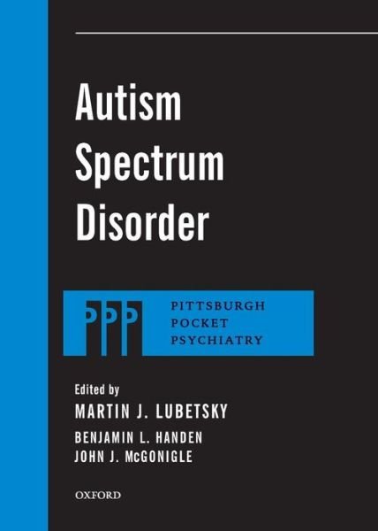 Cover for Lubetsky, Martin J. (MD, Clinical Service Chief, Child / Adolescent Psychiatry &amp; Center for Autism and Developmental Disorders, MD, Clinical Service Chief, Child / Adolescent Psychiatry &amp; Center for Autism and Developmental Disorders, Western Psychiatric  · Autism Spectrum Disorder - Pittsburgh Pocket Psychiatry Series (Paperback Bog) (2011)