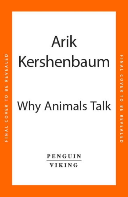 Cover for Arik Kershenbaum · Why Animals Talk: The New Science of Animal Communication (Hardcover Book) (2024)