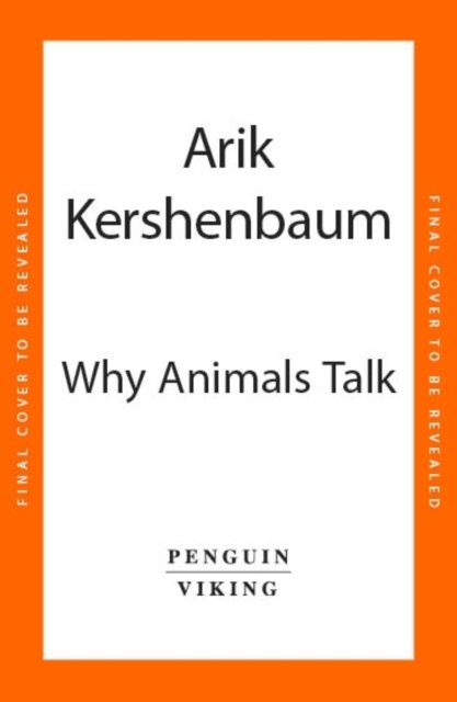 Cover for Arik Kershenbaum · Why Animals Talk: The New Science of Animal Communication (Innbunden bok) (2024)