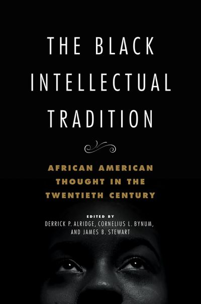 The Black Intellectual Tradition: African American Thought in the Twentieth Century - New Black Studies Series - - Books - University of Illinois Press - 9780252043857 - August 3, 2021