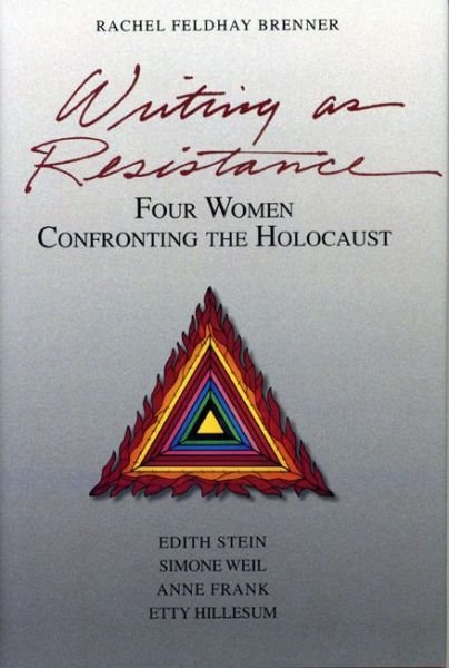 Cover for Rachel Feldhay Brenner · Writing as Resistance: Four Women Confronting the Holocaust: Edith Stein, Simone Weil, Anne Frank, Etty Hillesum (Paperback Book) (2003)