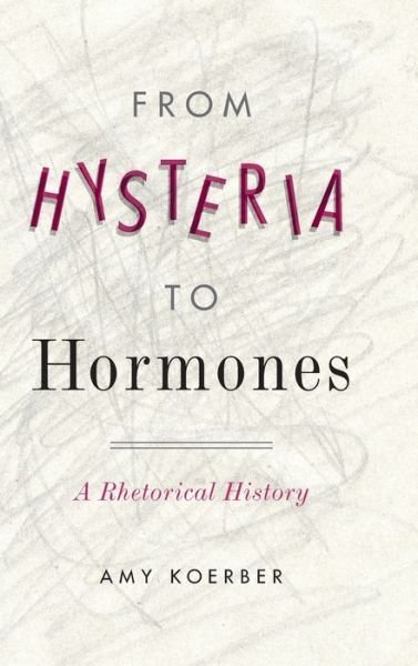 Cover for Koerber, Amy (Texas Tech University) · From Hysteria to Hormones: A Rhetorical History - RSA Series in Transdisciplinary Rhetoric (Innbunden bok) (2018)