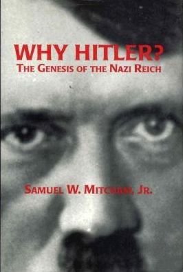 Cover for Samuel W. Mitcham Jr. · Why Hitler?: The Genesis of the Nazi Reich (Hardcover Book) (1996)