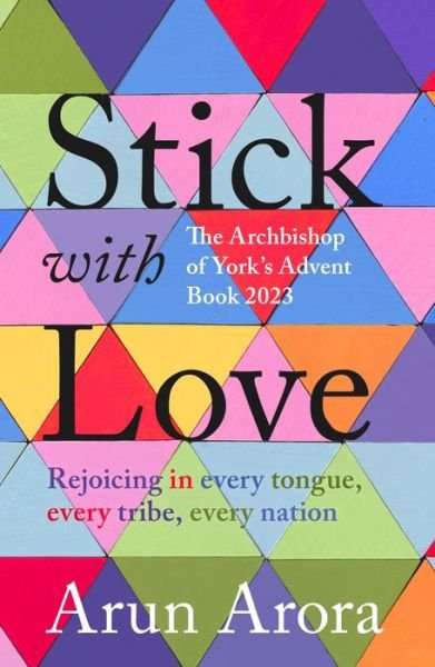 Cover for Arun Arora · Stick with Love: Rejoicing in  Every Tongue, Every Tribe, Every Nation: The Archbishop of York's Advent Book 2023: Foreword by Stephen Cottrell (Pocketbok) (2023)