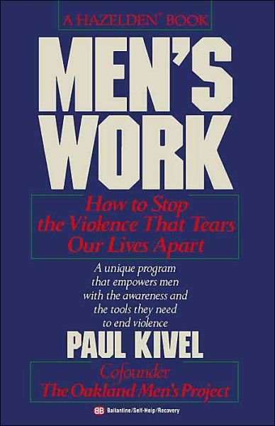 Men's Work: How to Stop the Violence That Tears Our Lives Apart - Paul Kivel - Libros - Ballantine Books - 9780345471857 - 1 de marzo de 1995