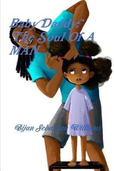 Cover for Bijan Sebastian Williams · Baby Daddy The Soul Of A MAn (Paperback Bog) (2018)